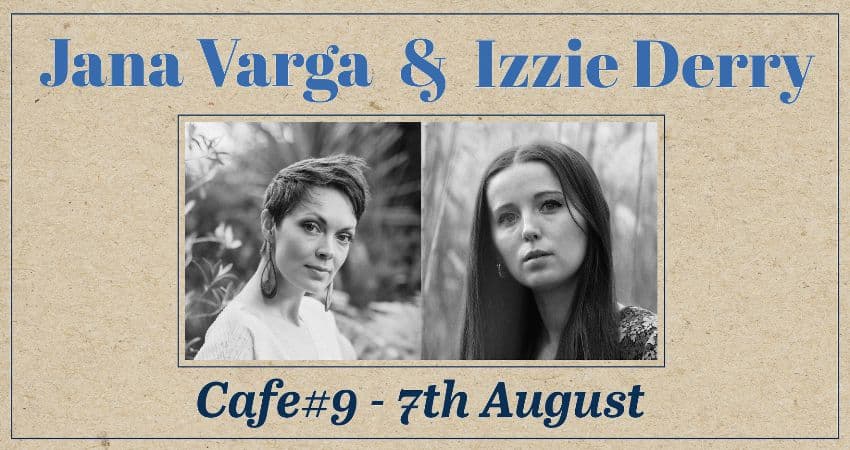 An evening with Jana Varga & Izzie Derry at Cafe No9 — CAFE NO9